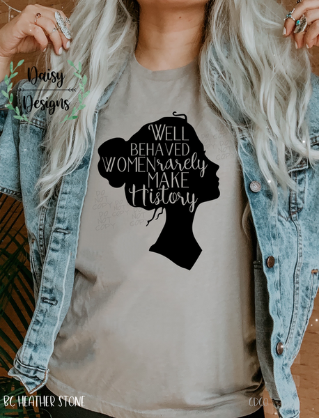 Well Behaved Women Rarely Make History - Adult